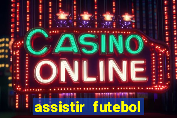 assistir futebol multi max